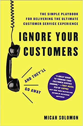 Ignore Your Customers (and They’ll Go Away)