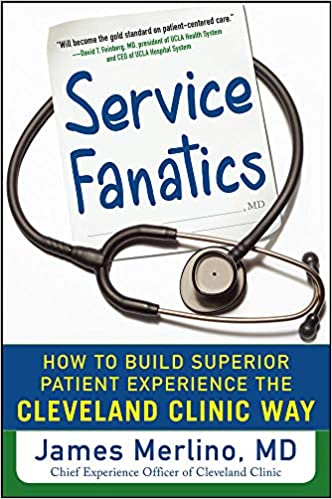 Services Fanatics: How to Build Superior Patient Experience the Cleveland Clinic Way