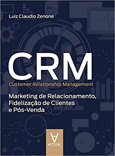 CRM (Customer Relationship Management): Marketing de Relacionamento, Fidelização de Clientes e Pós-venda